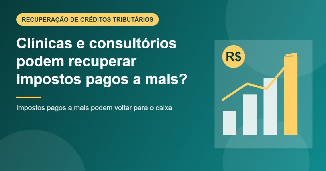 Clínicas e consultórios podem recuperar impostos pagos a mais?